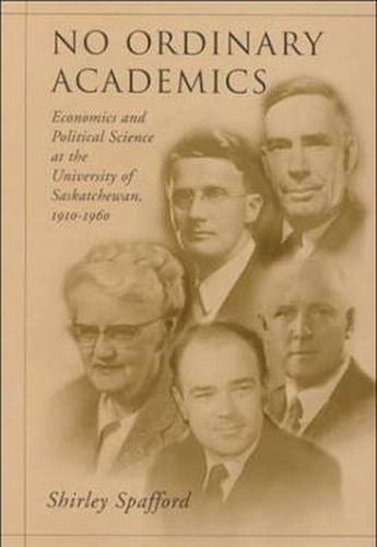 Cover image for No Ordinary Academics: Economics and Political Science at the University of Saskatchewan,1910-1960