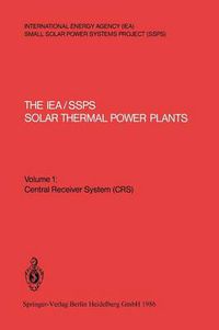 Cover image for The IEA/SSPS Solar Thermal Power Plants - Facts and Figures - Final Report of the International Test and Evaluation Team (ITET): Volume 1: Central Receiver System (CRS)