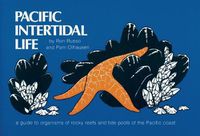 Cover image for Pacific Intertidal Life: A Guide to Organisms of Rocky Reefs and Tide Pools of the Pacific Coast