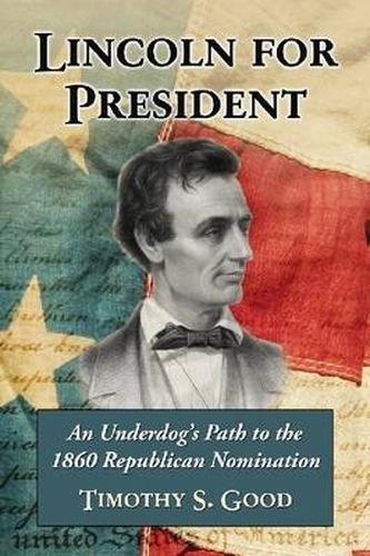 Cover image for Lincoln for President: An Underdog's Path to the 1860 Republican Nomination