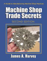 Cover image for Machine Shop Trade Secrets: A Guide to Manufacturing Machine Shop Practices