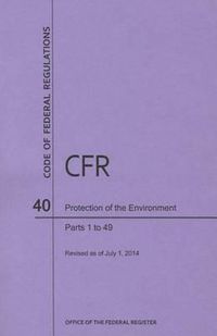 Cover image for Code of Federal Regulations Title 40, Protection of Environment, Parts 1-49, 2014