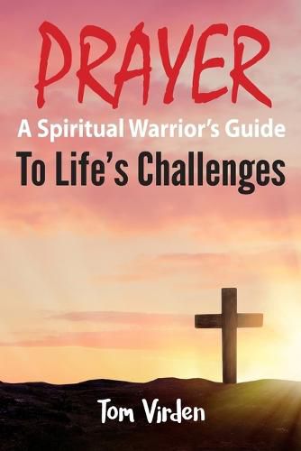 Cover image for Prayer: A Spiritual Warrior's Guide to Life's Challenges