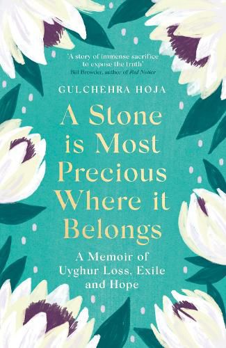 Cover image for A Stone is Most Precious Where It Belongs: A Memoir of Uyghur Loss, Exile and Hope