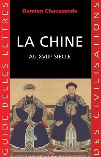 Cover image for La Chine Au Xviiie Siecle: L'Apogee de l'Empire Sino-Mandchou Des Qing