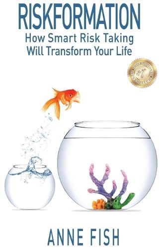 Cover image for Riskformation: How Smart Risk Taking Will Transform Your Life