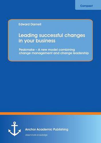 Cover image for Leading Successful Changes in Your Business: Peakmake - A New Model Combining Change Management and Change Leadership