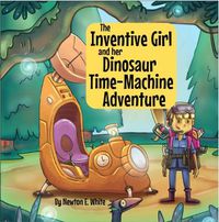 Cover image for The Inventive Girl and her Dinosaur Time-Machine Adventure