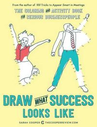 Cover image for Draw What Success Looks Like: The Coloring and Activity Book for Serious Businesspeople