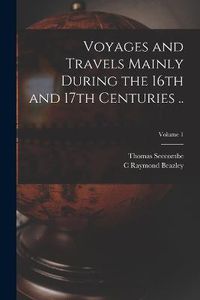 Cover image for Voyages and Travels Mainly During the 16th and 17th Centuries ..; Volume 1