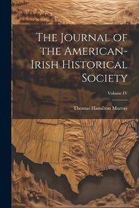 Cover image for The Journal of the American-Irish Historical Society; Volume IV