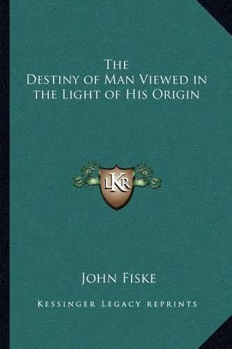 Cover image for The Destiny of Man Viewed in the Light of His Origin