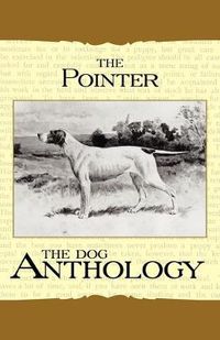 Cover image for The Pointer - A Dog Anthology (A Vintage Dog Books Breed Classic)