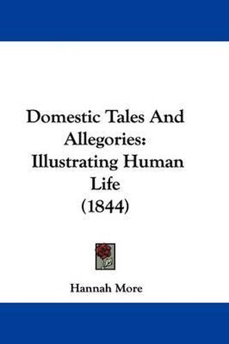 Cover image for Domestic Tales And Allegories: Illustrating Human Life (1844)