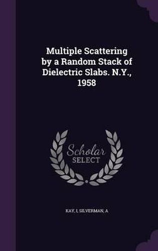 Cover image for Multiple Scattering by a Random Stack of Dielectric Slabs. N.Y., 1958