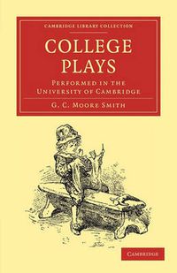 Cover image for College Plays: Performed in the University of Cambridge