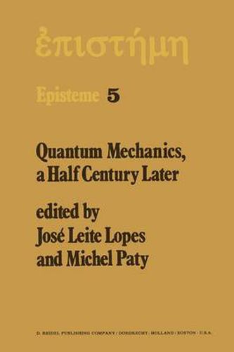 Cover image for Quantum Mechanics, A Half Century Later: Papers of a Colloquium on Fifty Years of Quantum Mechanics, Held at the University Louis Pasteur, Strasbourg, May 2-4, 1974