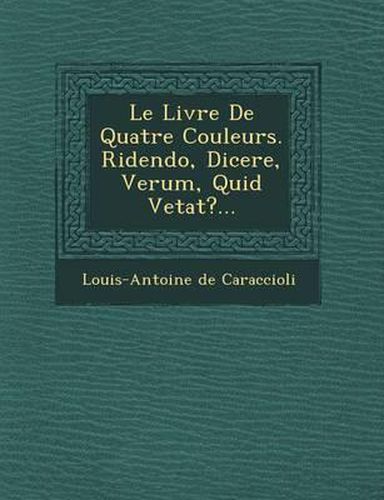 Le Livre de Quatre Couleurs. Ridendo, Dicere, Verum, Quid Vetat?...