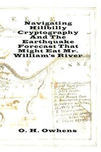 Cover image for Navigating Hillbilly Cryptography And The Earthquake Forecast That Might Eat Mr. William's River