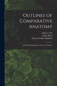 Cover image for Outlines of Comparative Anatomy [electronic Resource]: Intended Principally for the Use of Students