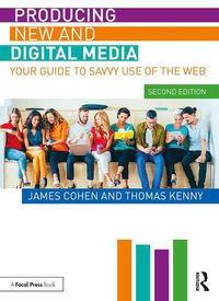 Cover image for Producing New and Digital Media: Your Guide to Savvy Use of the Web