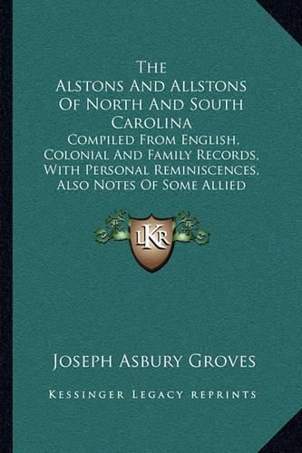 The Alstons and Allstons of North and South Carolina: Compiled from English, Colonial and Family Records, with Personal Reminiscences, Also Notes of Some Allied Families (1901)