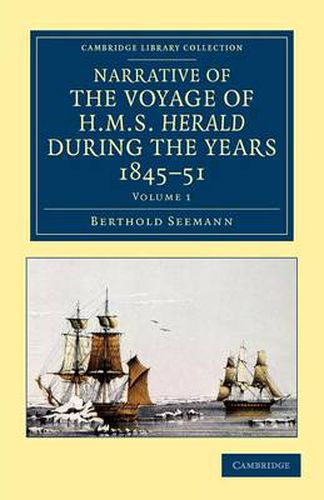 Cover image for Narrative of the Voyage of HMS Herald during the Years 1845-51 under the Command of Captain Henry Kellett, R.N., C.B.: Being a Circumnavigation of the Globe and Three Cruizes to the Arctic Regions in Search of Sir John Franklin