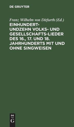 Einhundertundzehn Volks- und Gesellschaftslieder des 16., 17. und 18. Jahrhunderts mit und ohne Singweisen