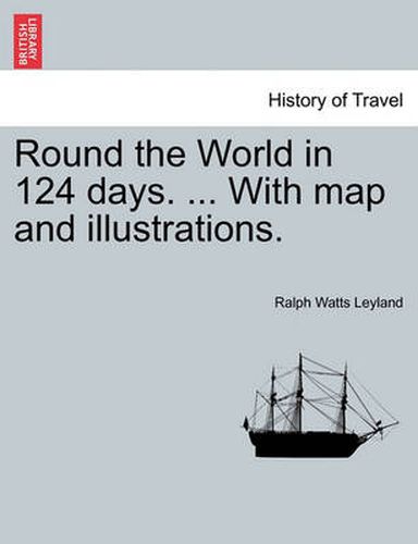 Cover image for Round the World in 124 Days. ... with Map and Illustrations.