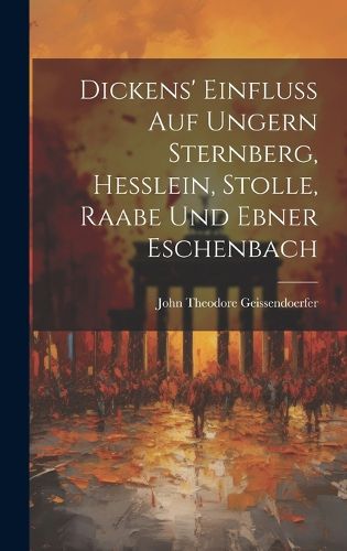 Cover image for Dickens' Einfluss auf Ungern Sternberg, Hesslein, Stolle, Raabe und Ebner Eschenbach