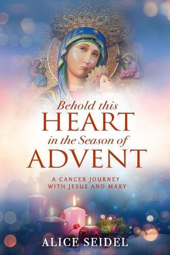 Cover image for Behold This Heart in the Season of Advent: A Cancer Journey With Jesus and Mary