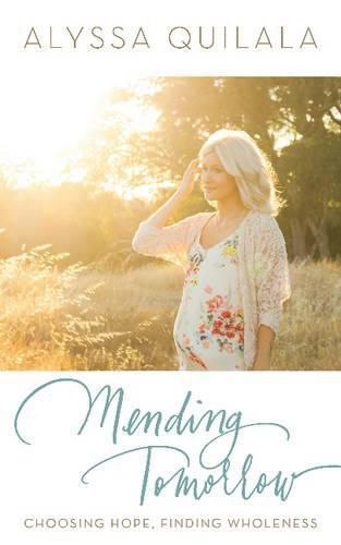 Cover image for Mending Tomorrow: Choosing Hope, Finding Wholeness