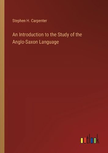 Cover image for An Introduction to the Study of the Anglo-Saxon Language