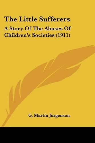 Cover image for The Little Sufferers: A Story of the Abuses of Children's Societies (1911)