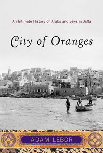 Cover image for City of Oranges: An Intimate History of Arabs and Jews in Jaffa