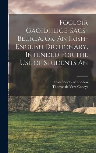 Cover image for Focloir Gaoidhlige-Sacs-Beurla, or, An Irish-English Dictionary, Intended for the use of Students An