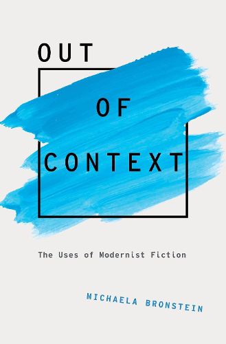 Cover image for Out of Context: The Uses of Modernist Fiction