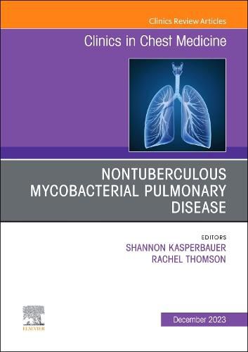 Nontuberculous Mycobacterial Pulmonary Disease, An Issue of Clinics in Chest Medicine: Volume 44-4