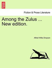 Cover image for Among the Zulus ... New Edition.