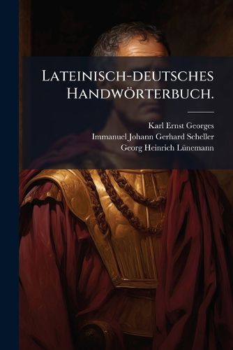 Cover image for Lateinisch-Deutsches Handw Rterbuch Nach IMM. Joh. Gerh. Scheller Und Georg. Heinr. L Nemann, Neu Bearbeitet, Volume 2...