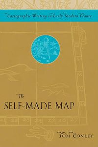 Cover image for Self-made Map: Cartographic Writing in Early Modern France