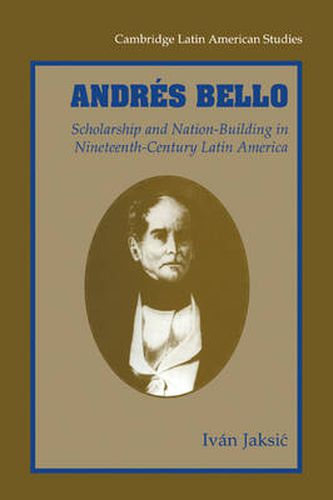 Cover image for Andres Bello: Scholarship and Nation-Building in Nineteenth-Century Latin America