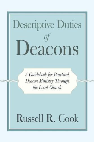 Cover image for Descriptive Duties of Deacons: A Guidebook for Practical Deacon Ministry Through the Local Church