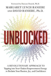 Cover image for Unblocked: A Revolutionary Approach to Tapping into Your Chakra Empowerment Energy to Reclaim Your Passion, Joy, and Confidence