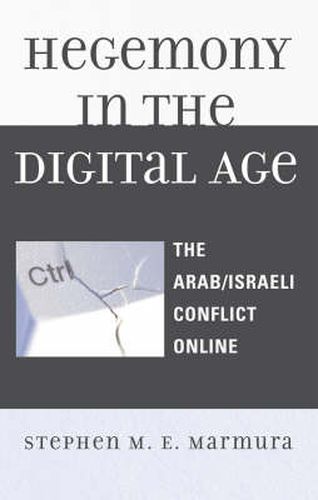 Cover image for Hegemony in the Digital Age: The Arab/Israeli Conflict Online
