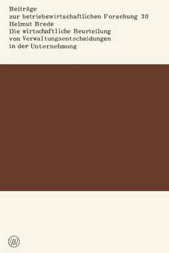 Cover image for Die Wirtschaftliche Beurteilung Von Verwaltungsentscheidungen in Der Unternehmung