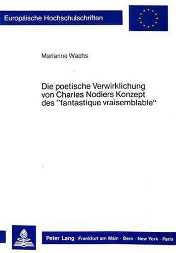 Cover image for Die Poetische Verwirklichung Von Charles Nodiers Konzept Des -Fantastique Vraisemblable-