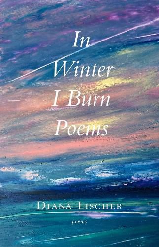 Cover image for In Winter I Burn Poems