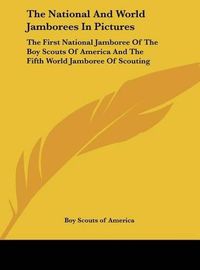 Cover image for The National and World Jamborees in Pictures: The First National Jamboree of the Boy Scouts of America and the Fifth World Jamboree of Scouting