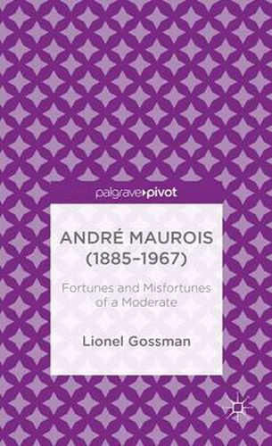Andre Maurois (1885-1967): Fortunes and Misfortunes of a Moderate